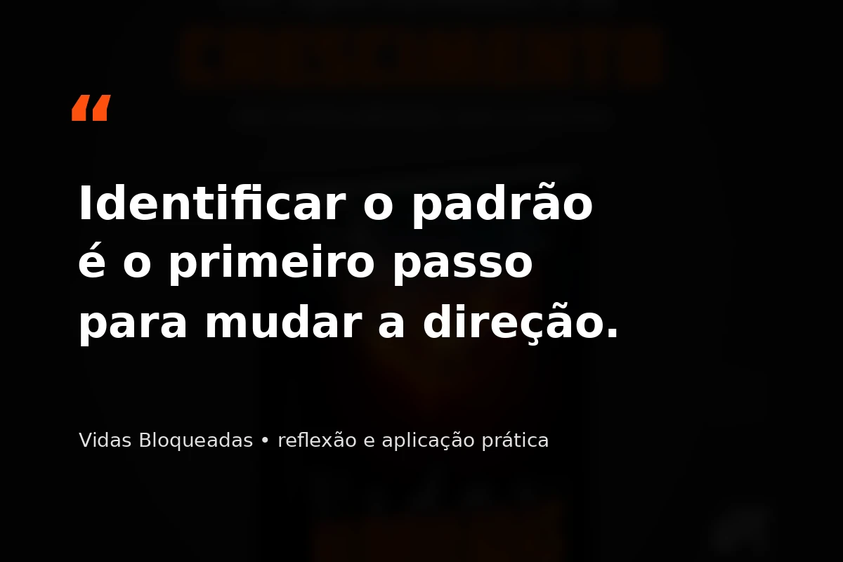 Reflexão do livro Vidas Bloqueadas sobre identificar padrões
